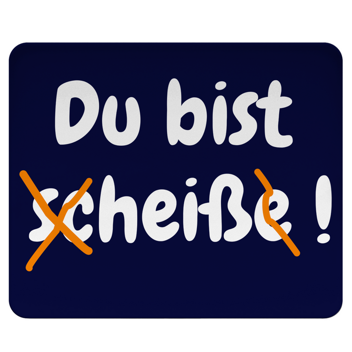 Du bist scheiße – NICHT!