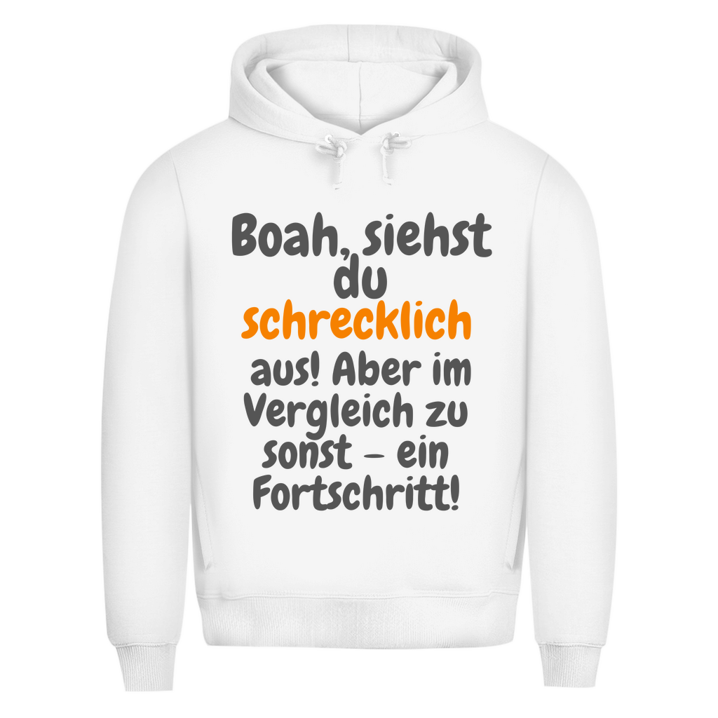Du siehst schlimm aus. Fortschritt!