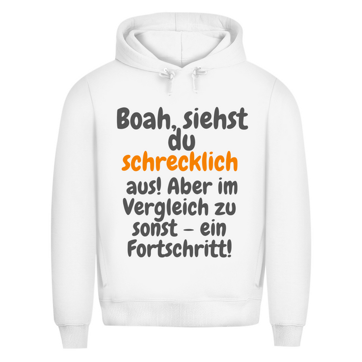 Du siehst schlimm aus. Fortschritt!
