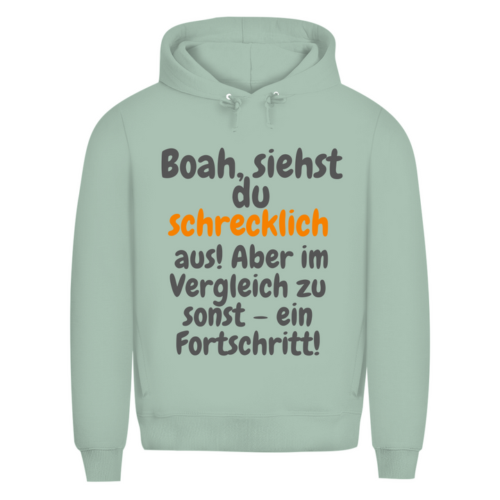 Du siehst schlimm aus. Fortschritt!
