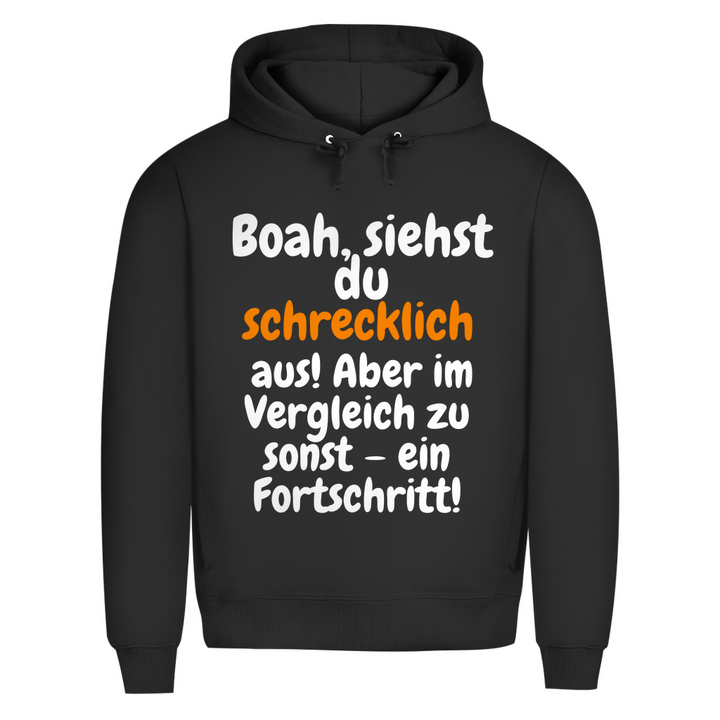 Du siehst schlimm aus. Fortschritt!