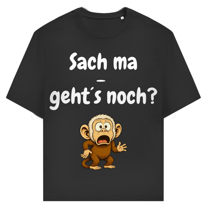 Sach ma: Geht’s noch bei dir?
