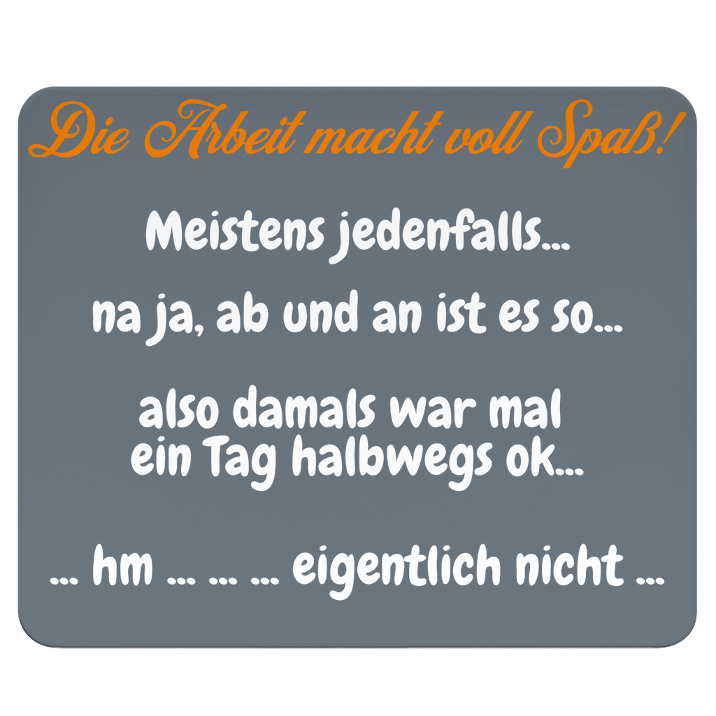 Arbeit macht Spaß… äh, manchmal… nee