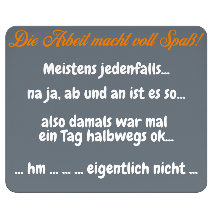 Arbeit macht Spaß… äh, manchmal… nee
