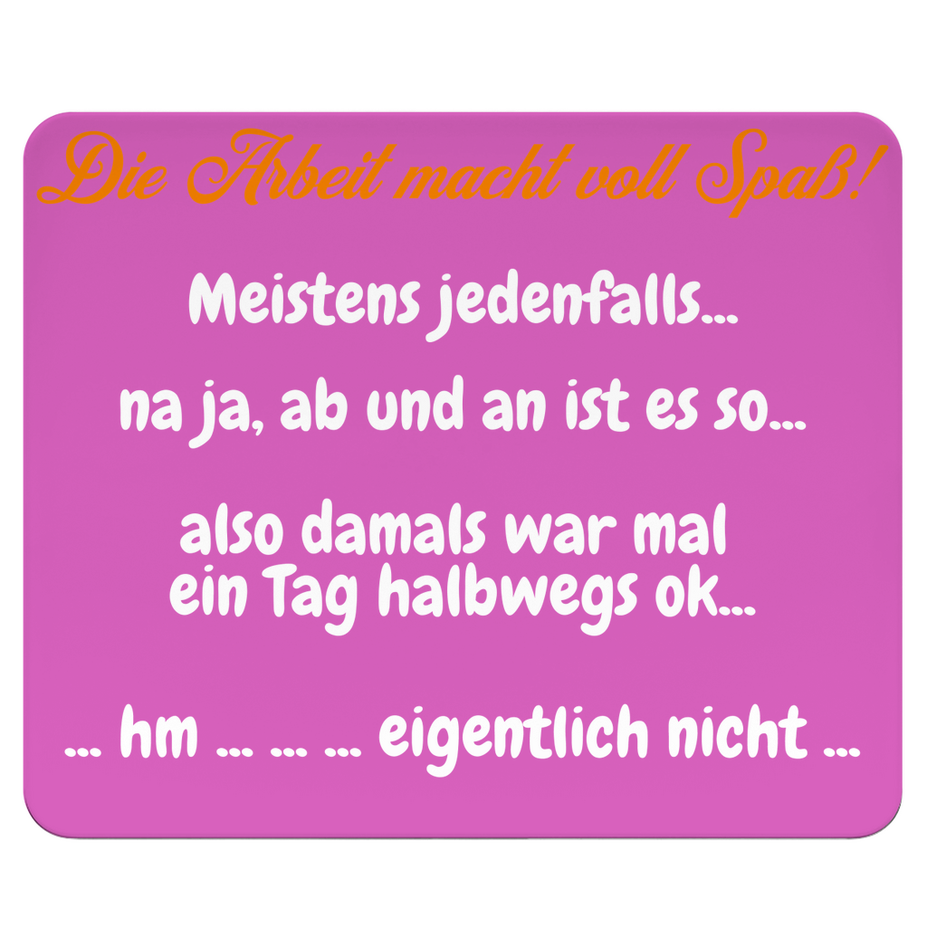 Arbeit macht Spaß… äh, manchmal… nee