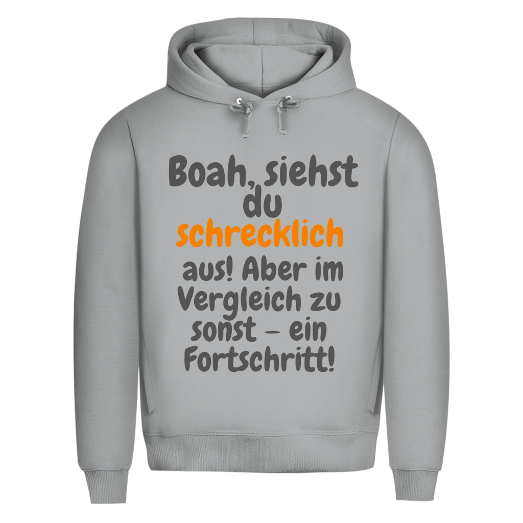 Du siehst schlimm aus. Fortschritt!