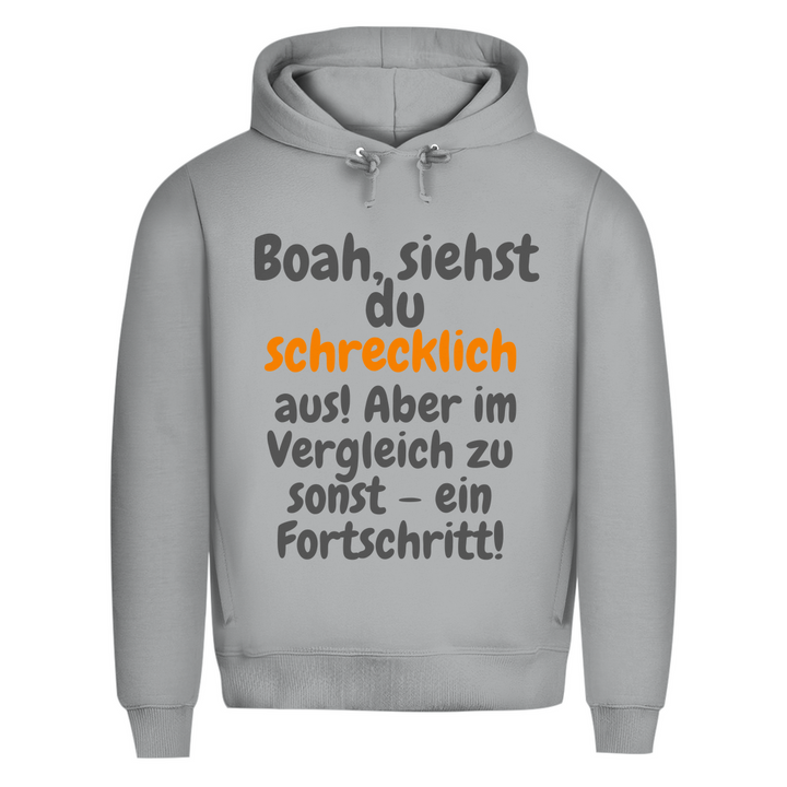 Du siehst schlimm aus. Fortschritt!