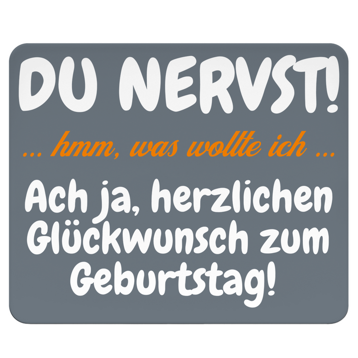 Geburtstag? Klar. Du nervst trotzdem