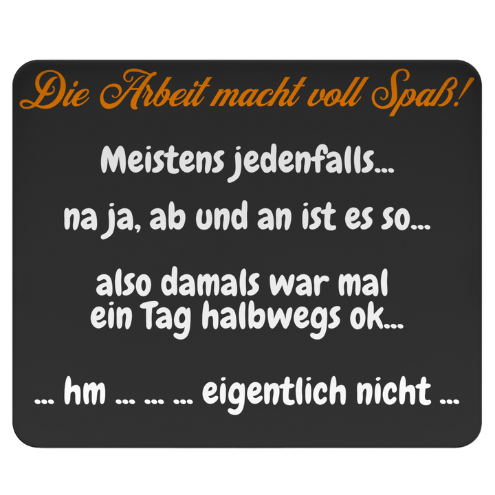 Arbeit macht Spaß… äh, manchmal… nee