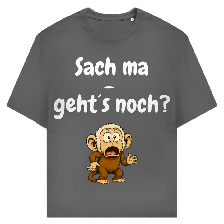 Sach ma: Geht’s noch bei dir?