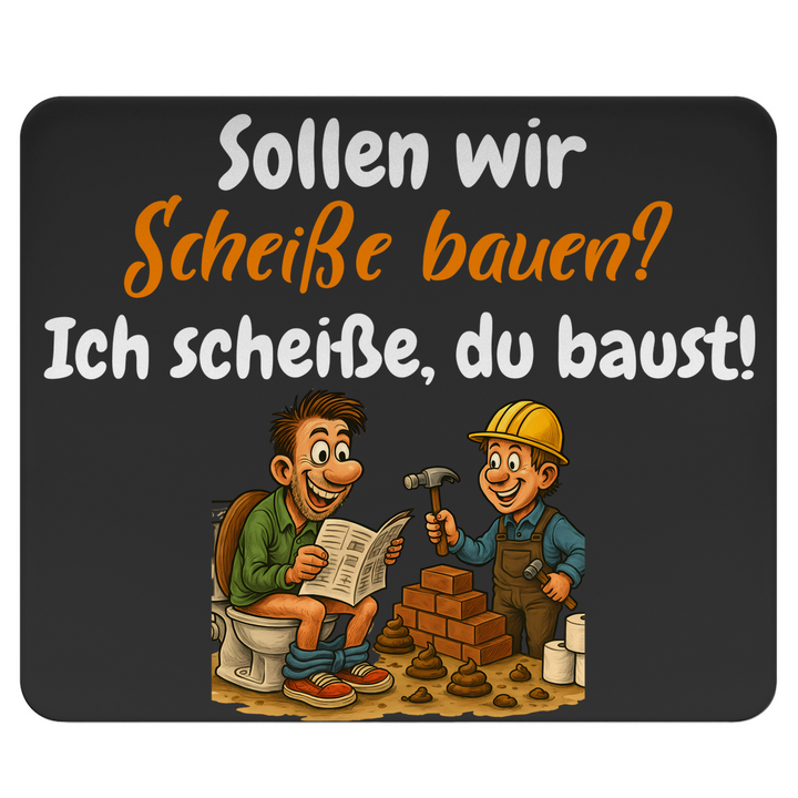 Lass uns Scheiße bauen!
