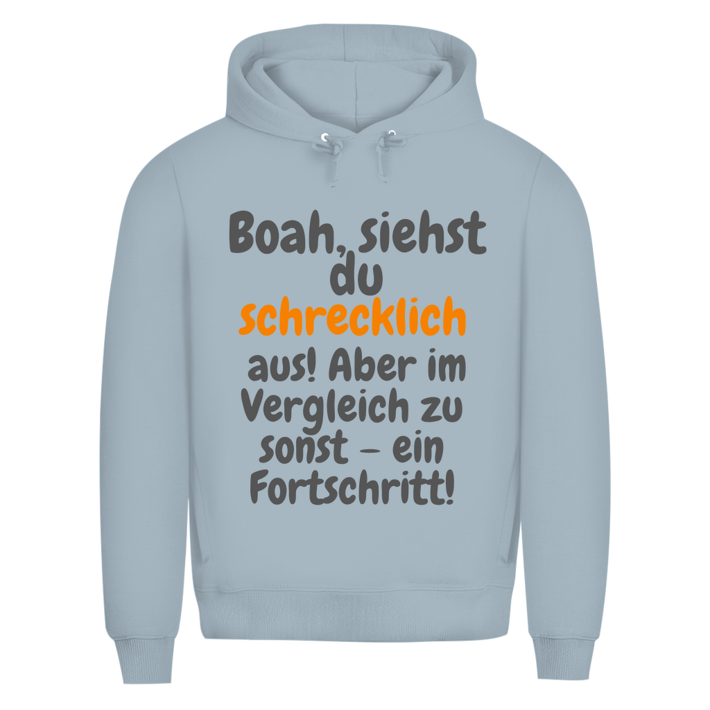 Du siehst schlimm aus. Fortschritt!