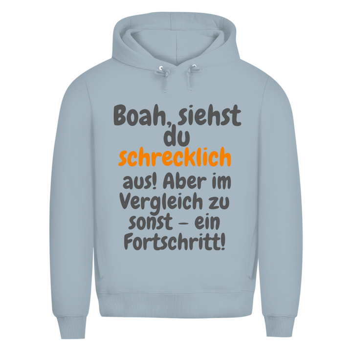 Du siehst schlimm aus. Fortschritt!