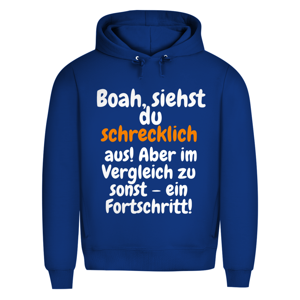 Du siehst schlimm aus. Fortschritt!