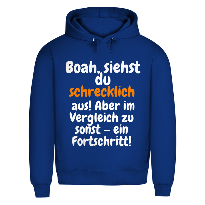 Du siehst schlimm aus. Fortschritt!
