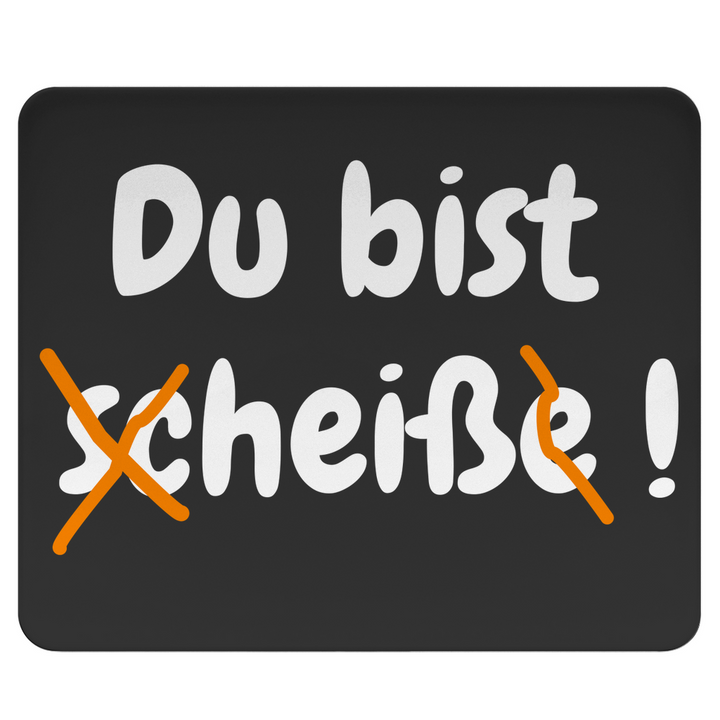Du bist scheiße – NICHT!