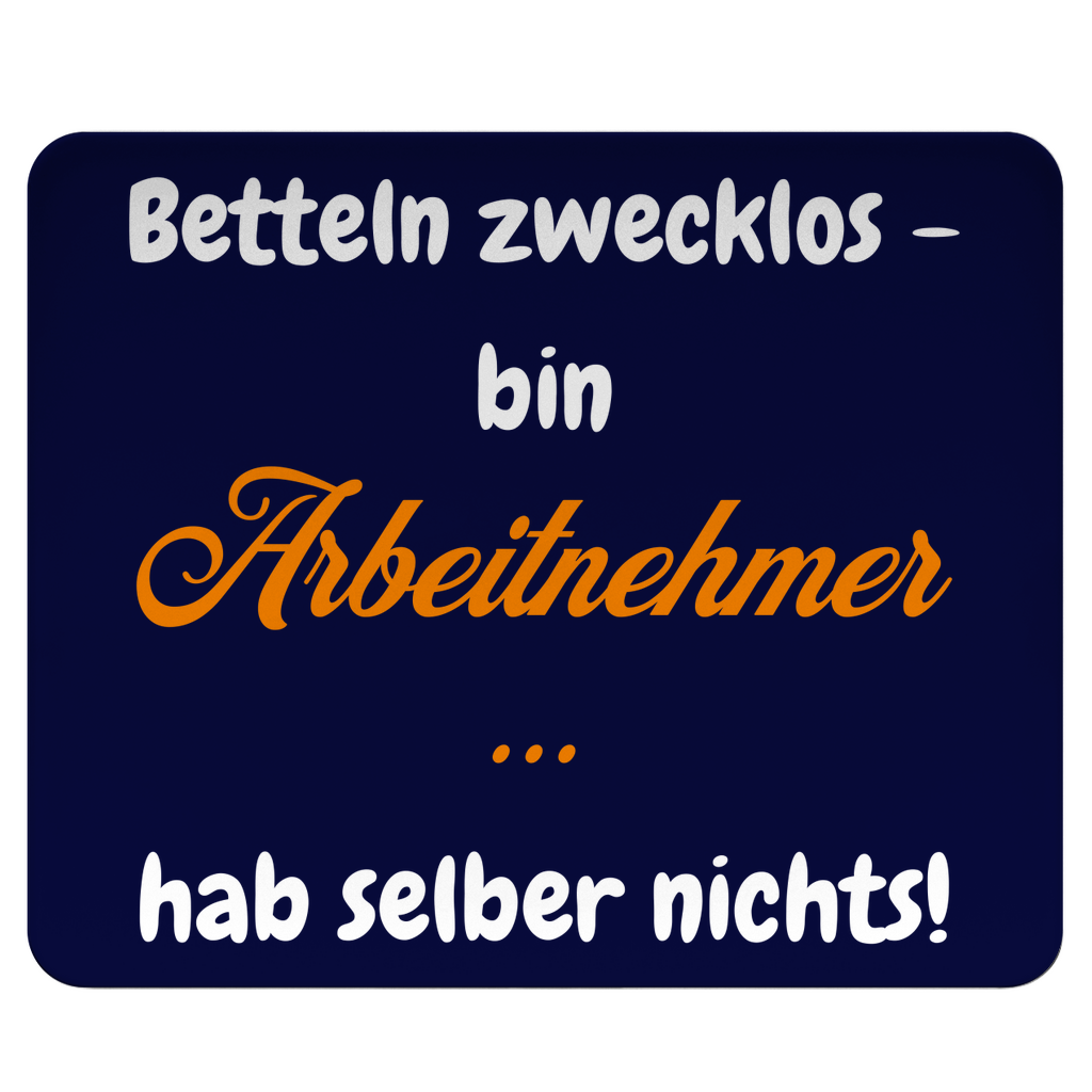 Betteln zwecklos – bin Arbeitnehmer