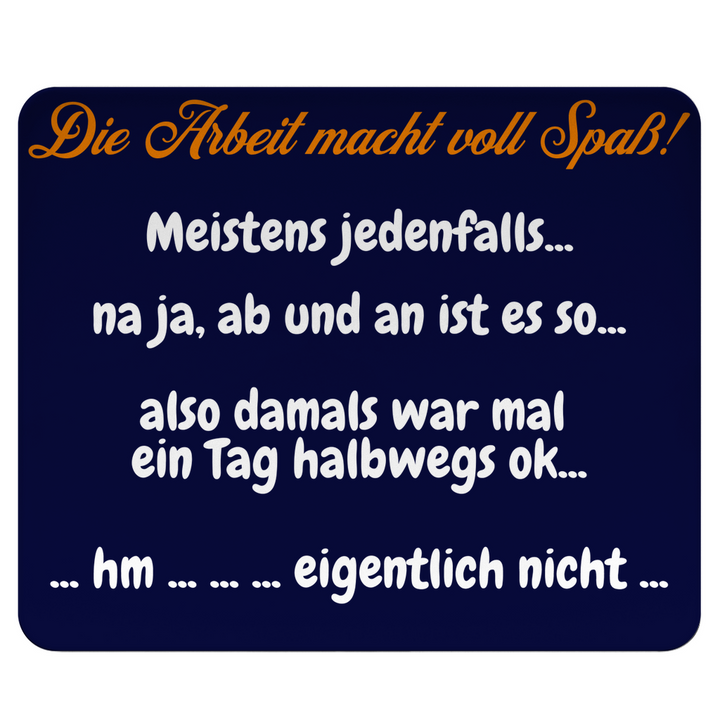 Arbeit macht Spaß… äh, manchmal… nee