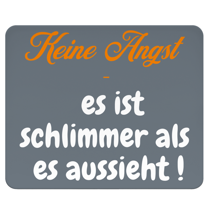 Keine Angst, schlimmer geht immer