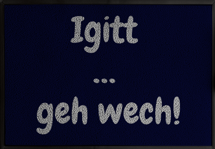 Igitt – raus!