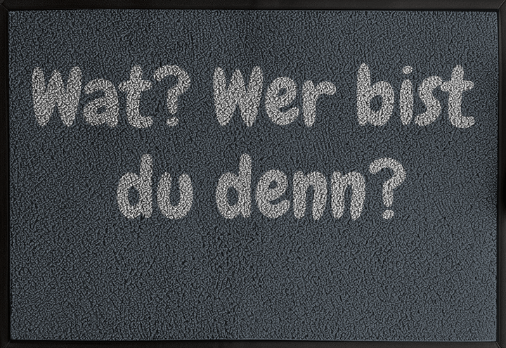 Wat? Wer bist du denn?